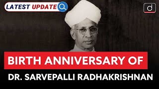 Birth Anniversary of Dr Sarvepalli Radhakrishnan | Latest Update | Drishti IAS English