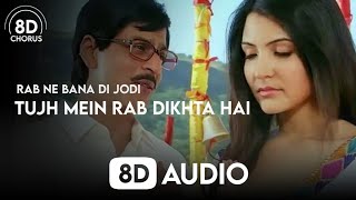 Tujh Mein Rab Dikhta Hai (8D Audio) | Rab Ne Bana Di Jodi | 8D Chorus
