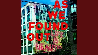 As We Found Out