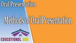 Oral Presentation | Methods of Oral Presentation | Methods of Delivery | Educational Hub