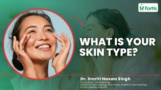 What is Your Skin Type? | आपकी त्वचा का प्रकार क्या है? | Dr Smriti Naswa | Fortis Hospital Mulund