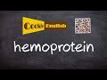 Hemoprotein   Pronunciation, Paraphrase, Listen & Practice