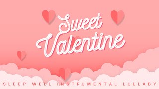 Sweet Valentine 💖 Lullaby | Sleep Well - Baby Music | Soothing Instrumental Music | 3 Hrs | HD