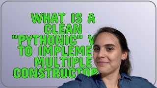 What is a clean "pythonic" way to implement multiple constructors?