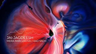 Jai-Jagdeesh - Mera Man Lochai / Aad Sach [Audio Only]