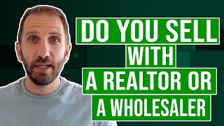 Do you sell with a Realtor or a Wholesaler? | Rick B Albert