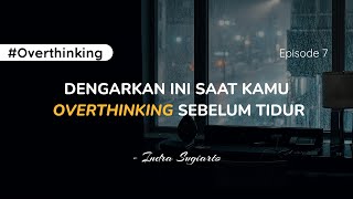 OVERTHINKING : Dengarkan ini Saat Kamu Overthinking Sebelum Tidur - Indra Sugiarto-Episode 7