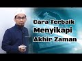 Kehidupan Akhir Zaman | Ustadz Adi Hidayat Lc Ma #dakwahSunnah