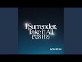 I Surrender, Take It All