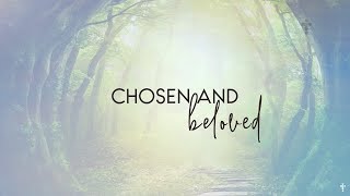 Chosen and Beloved  (Christian Music) [Lyrics] - ActiveChristianity