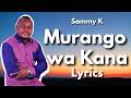 Sammy K – Murango wa Kana Lyrics | Kikuyu Gospel Music 2026 Worship songs