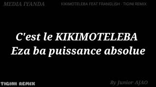 KIKIMOTELEBA FEAT FRANGLISH - TIGINI REMIX ( Paroles/Lyrics )