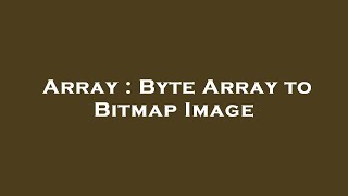 Array : Byte Array to Bitmap Image