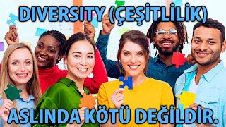 CY - Diversity (Çeşitlilik) Aslında Kötü Değildir.