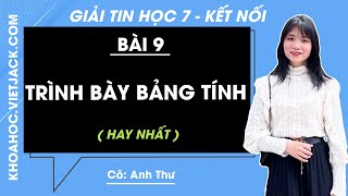 Tin học 7 - Kết nối tri thức | Bài 9: Trình bày bảng tính - Giải Tin học 7 (HAY NHẤT)