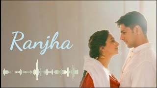 Ranjha (Lyrics) | Shershaah | Sidharth Malhotra–Kiara | Jasleen Royal |B Praak |