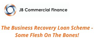 The Business Recovery Loan Scheme - Some Flesh On The Bones!