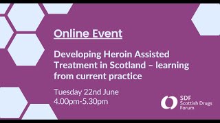 Developing Heroin Assisted Treatment in Scotland – learning from current practice - SDF Webinar