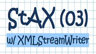 StAX (03) - XML Pull Parsing w/ XMLStreamWriter