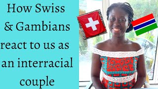 How Swiss \u0026 Gambians react to us as an interracial couple?