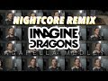 Imagine Dragons Nightcore - Thunder ✗ Radioactive ✗ Believer ✗ Whatever It Takes and MORE