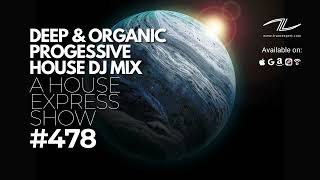 Organic & Deep Progressive House DJ Mix - A House Express Show #478