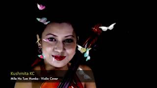 Mile Ho Tum Humko | Violin Cover | Kushmita KC | Neha Kakkar | Tony Kakkar | Fever