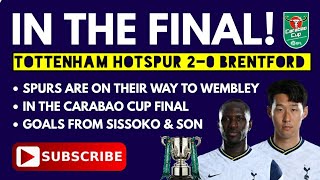 SPURS ARE IN THE CARABAO CUP FINAL! Tottenham 2-0 Brentford: Goals from Sissoko & 손흥민 Son