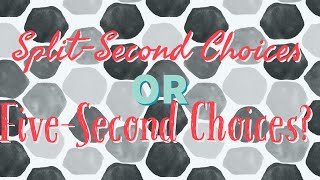 Split Second and Five Second Choice