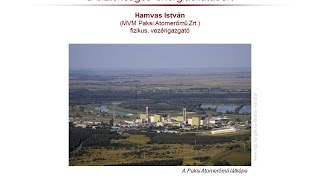 Atomerőművel a biztonságos energiaellátásért (teljes) - Hamvas István (MVM Paksi Atomerőmű Zrt)