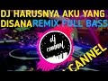 DJ HARUSNYA AKU YANG DISANA (remix full bas)