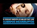 5 Cosas inexplicables de los cuerpos incorruptos de los santos catolicos