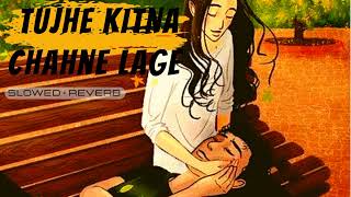Tujhe Kitna Chahne Lage (Slowed+Reverb) | Arijit Singh| Bollywood Song | Chillout Song | Nonstop Hit