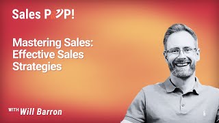 Mastering Sales: Effective Sales Strategies with Will Barron