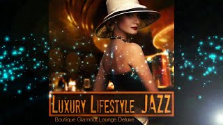 Luxury Lifestyle Jazz - Boutique Glamour Lounge Deluxe Relaxing (Cafe Continuous Mix)▶by Chill2Chill