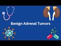 Benign adrenal tumors: What You Need To Know