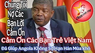 Thủ Tướng Angola Gửi Lời Cảm Ơn Đến Cộng Đồng Mạng Việt Nam Đã Hiến Kế Hết Hạn Hán Cho Angola