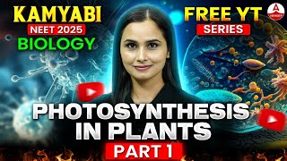 Photosynthesis in Higher Plants Class 11| Part 1| KAMYABI Series | NEET 2025 | Gargi Singh