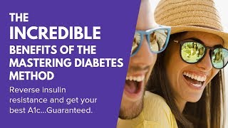 Video #4: The Incredible Benefits of the Mastering Diabetes Method (Get Your Best A1c Workshop)