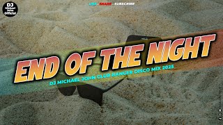 NEW CLUB BANGER DISCO MIX 2025 - END OF THE NIGHT - DJ MICHAEL JOHN