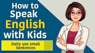 How to speak English with Kids || Spoken English at home || Daily use small Sentences for Kids