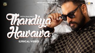 Thandiya Hawawa (Lyrical Video) Pirthi Dhaliwal | New Punjabi Song 2024 | Pirthi Dhaliwal Records