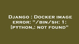 Django : Docker image error: "/bin/sh: 1: [python,: not found"