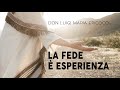 Don Luigi Maria Epicoco - La fede è esperienza