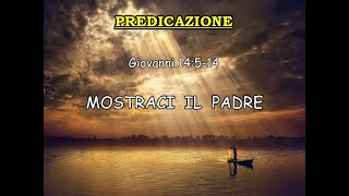 Giovanni 14:5-14 Mostraci il Padre