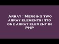 Array : Merging two array elements into one array element in PHP