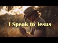 I Speak to Jesus