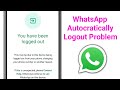 WhatsApp Autocratically Logout Problem || You have been logged out problem || 2025