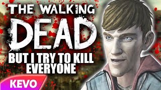 The Walking dead but I try to kill everyone