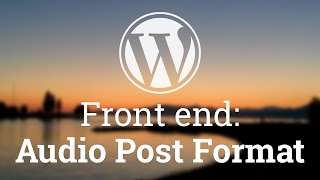Part 23 - WordPress Theme Development - Audio Post Format